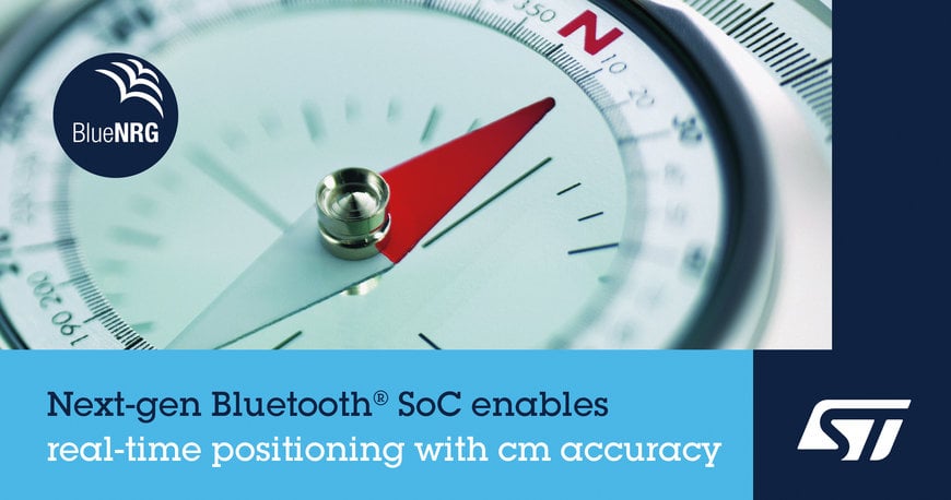 STMicroelectronics releases next-generation Bluetooth® system-on-chip, enhanced with latest positioning capabilities